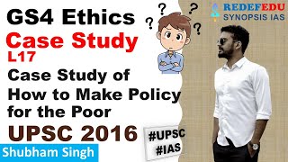 GS4 Ethics: Case Study | L17 Case Study of How to Make Policy for the Poor UPSC 2016 | UPSC