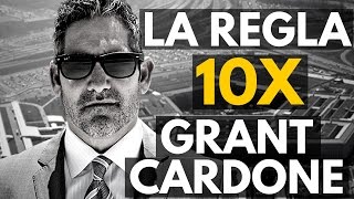 LA REGLA 10X CON GRANT CARDONE - CAMBIA TU MENTALIDAD