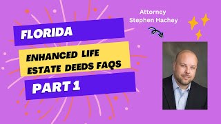 Florida Enhanced Life Estate Deeds FAQs: Understanding the Basics| Part 1