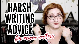 HARSH WRITING ADVICE! (mostly for newer writers)