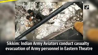 Sikkim: Indian Army Aviators conduct casualty evacuation of Army personnel in Eastern Theatre