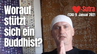 (136) Worauf stützt sich ein Buddhist letztlich? 9. Januar 2021