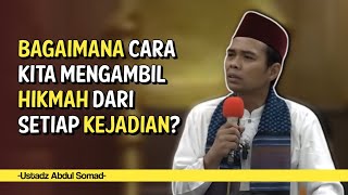 Bagaimana Cara Mengambil Hikmah Dari Setiap Kejadian? - Ustadz Abdul Somad