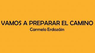 Vamos a preparar el camino - Carmelo Erdozáin