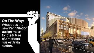 What does the new Penn Station design mean for the future of America’s busiest train station?