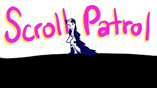 Scroll Patrol || Parts 17 + 18
