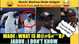 Watch :IND vs AUS Sledging moments | Wade vs Jadeja | Wade vs Pant | saying, u are 25kg overweight