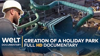 VACATION DELUXE - The Construction Of A Holiday Park | Full Documentary