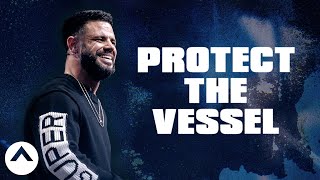 Protect The Vessel | Pastor Steven Furtick | Elevation Church