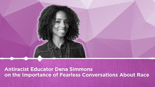 Dena Simmons on Having Fearless Conversations About Race in the Classroom