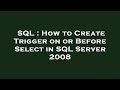 SQL : How to Create Trigger on or Before Select in SQL Server 2008