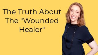 The Truth About The Wounded Healer