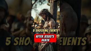 5 Shocking Events After Jesus’s Death You’ve Never Heard About