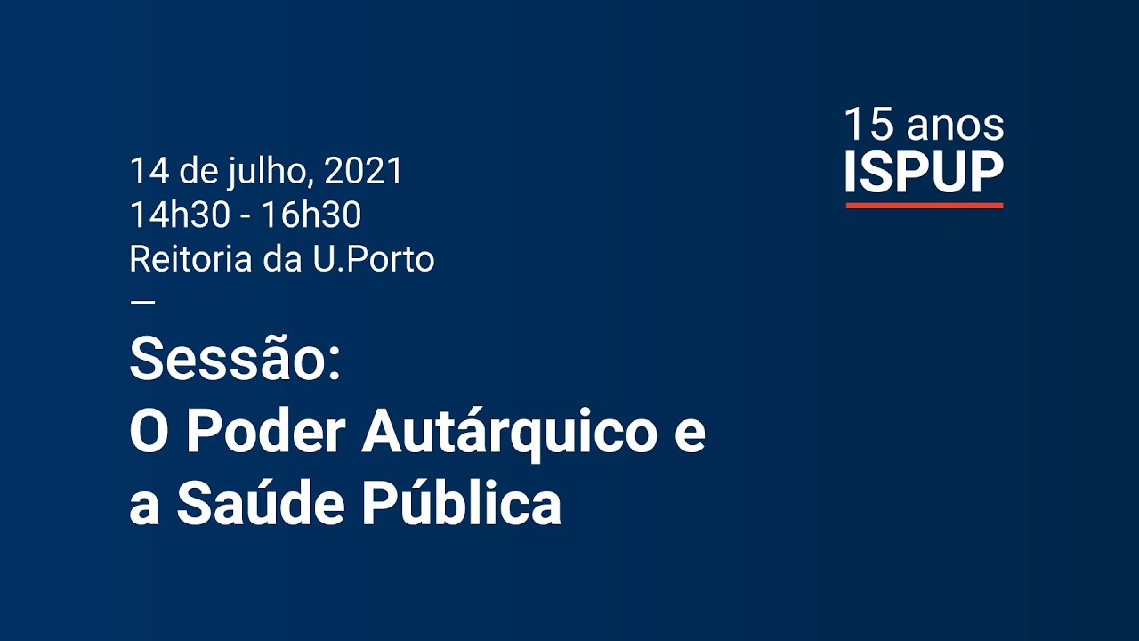 Comemorações Dos 15 Anos Do ISPUP | Sessão "O Poder Autárquico E A ...