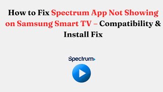 How to Fix Spectrum App Not Showing on Samsung Smart TV – Compatibility & Install Fix
