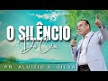 O Silêncio do Céu - Pr. Aluízio A. Silva - 10.10.2021