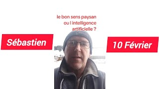 Sébastien béraud 10 Février le bon sens paysan ou I intelligence artificielle ?