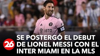 ESTADOS UNIDOS | Se postergó el debut de Lionel Messi con el Inter Miami en la MLS