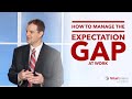 How To Manage The Expectation Gap At Work