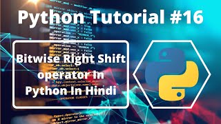 #16:- BitWise Right Shift Operator In Python | Python Tutorial For Beginners In Hindi | Learn Python