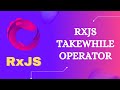 22. RxJS TakeWhile Operator. Learn RxJS Filtering Category TakeWhile Operator in RxJS
