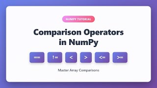 NumPy Comparison Operators Tutorial: ==, !=, ≺, ≻, ≺=, ≻= Explained for Beginners