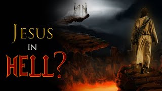 Did Jesus REALLY go to HELL for 3 days??
