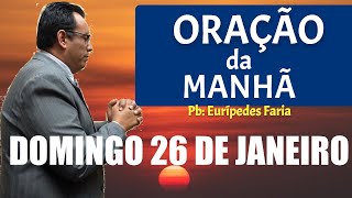 ORAÇÃO DA MANHÃ - DMINGO - 26 DE JANEIRO - DEIXE SEU PEDIDO DE ORAÇÃO