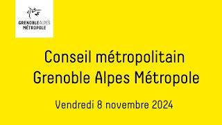 Partie 1 - Conseil métropolitain de Grenoble Alpes Métropole du vendredi 8 novembre 2024