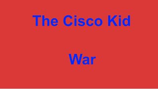 The Cisco Kid  - War - with lyrics
