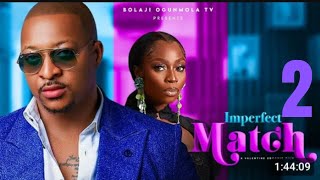 IMPERFECT MATCH PART 2 - BOLAJI OGUNMOLA,  IK OGBONNA, CHARLES BORN 2024 latest full Nollywood movie