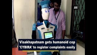 Visakhapatnam gets humanoid cop 'CYBIRA' to register complaints easily