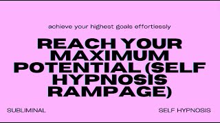 Reach Your Maximum Potential (Self Hypnosis Rampage)