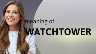 Watchtower • WATCHTOWER meaning