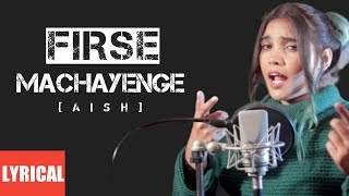 Firse Machayenge (Female Version) - Lyrics | Cover by AiSH | Emiway Bantai |