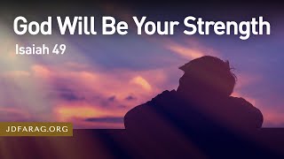 God Will Be Your Strength, Isaiah 49 – December 2nd, 2021