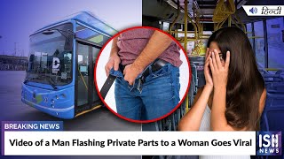 Video of a Man Flashing Private Parts to a Woman Goes Viral | ISH News