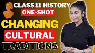 Changing Cultural Traditions | Class 11 History | Ch- 5 Full Explanation | One Shot | Taniya Ma'am