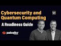 Cybersecurity and Quantum Computing: A Readiness Guide (with Palo Alto Networks)