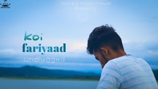koi fariyaad | unplugged | sad cover song | Jagjit singh | B Praak | Ankit Tiwari