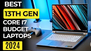 Best 13th Gen Core i7 Budget Laptops 2024