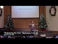 “Redeeming the Time” (Ephesians 5:15-16)  with Guest Preacher:  Josh Mills