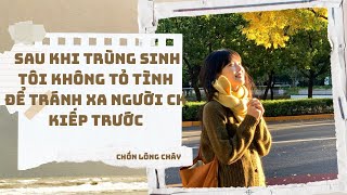 [TRUYỆN AUDIO]SAU KHI TRÙNG SINH,TÔI TRÁNH XA NGƯỜI CK KIẾP TRƯỚC