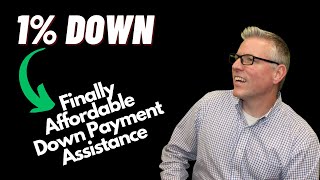 1% Down Payment - Finally Affordable Down Payment Assistance!