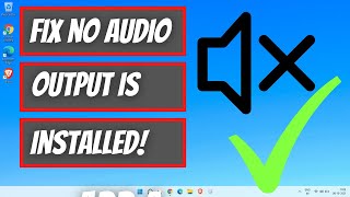 No Audio Output Device Is Installed in Windows 11 & 10