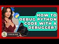 How To Debug Python Code With A Debugger? - Python Code School