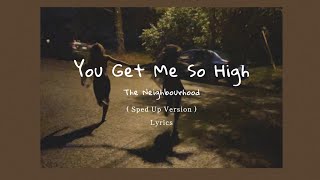 The Neighbourhood - You Get Me So High ( Sped Up + Lyrics )