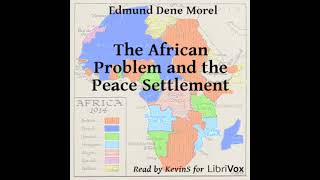 The African Problem and the Peace Settlement by Edmund Dene Morel read by KevinS | Full Audio Book