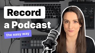 How To Record A Podcast (The Easy Way)