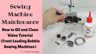 Sewing Machine Maintenance: How to Oil and Clean (Front Loading Bobbin)